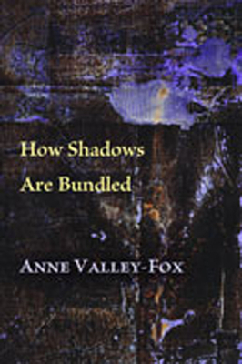 How Shadows Are Bundled - Valley-Fox, Anne