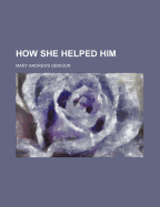 How She Helped Him - Denison, Mary Andrews