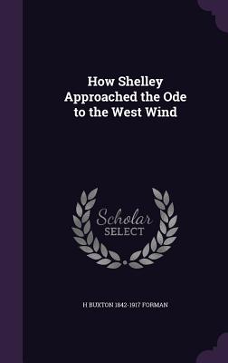 How Shelley Approached the Ode to the West Wind - Forman, H Buxton 1842-1917