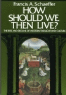 How Should We Then Live?: The Rise and Decline of Western Thought and Culture - Schaeffer, Francis A