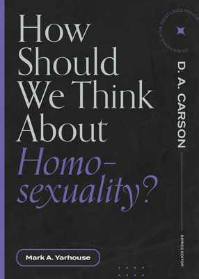 How Should We Think about Homosexuality? - Yarhouse, Mark A, and Carson, D A (Editor)