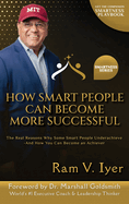 How Smart People Can Become More Successful: The Real Reasons Why Some Smart People Underachieve-And How You Can Become an Achiever
