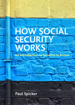 How Social Security Works: An Introduction to Benefits in Britain - Spicker, Paul, Dr.