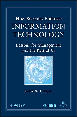 How Societies Embrace Information Technology: Lessons for Management and the Rest of Us - Cortada, James W