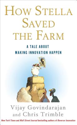 How Stella Saved the Farm: A Tale about Making Innovation Happen - Govindarajan, Vijay, and Trimble, Chris