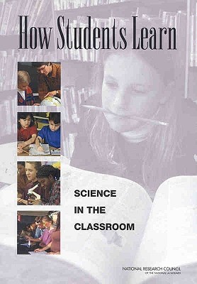 How Students Learn: Science in the Classroom - National Research Council, and Division of Behavioral and Social Sciences and Education, and Committee on How People Learn a...