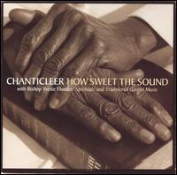 How Sweet the Sound: Spirituals & Traditional Gospel Music - Chanticleer/Bishop Yvette Flunder