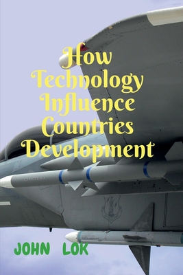 How Technology Influence Countries Development - Lok, John