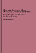 How the American Media Packaged Lynching (1850-1940): Constructing the Meaning of Social Events