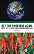 How the Biosphere Works: Fresh Views Discovered While Growing Peppers