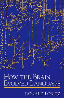 How the Brain Evolved Language - Loritz, Donald