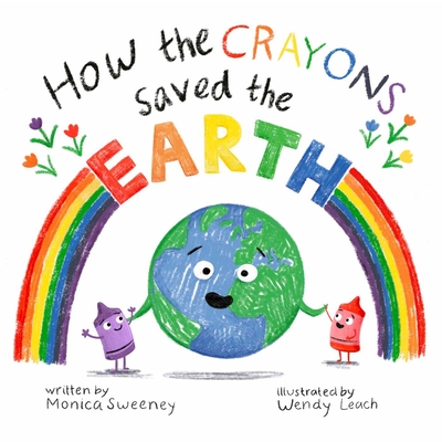 How the Crayons Saved the Earth - Sweeney, Monica