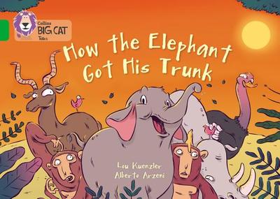 How The Elephant Got His Trunk: Band 05/Green - Kuenzler, Lou, and Collins Big Cat (Prepared for publication by)