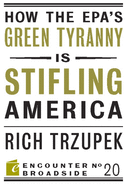 How the Epa?s Green Tyranny Is Stifling America