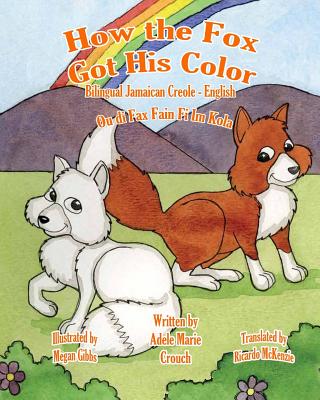 How the Fox Got His Color Bilingual Jamaican Creole English - McKenzie, Ricardo (Translated by), and Crouch, Adele Marie