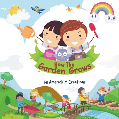 How the Garden Grows: A Beginner's Guide for Young Readers - Creations, Americkim