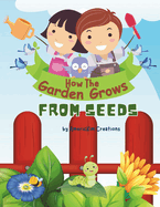 How the Garden Grows: From Seeds: For kids Ages 5-10 Years Old