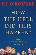 How the Hell Did This Happen?: A Cautionary Tale of American Democracy