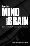 How the Mind Uses the Brain: (To Move the Body and Image the Universe)