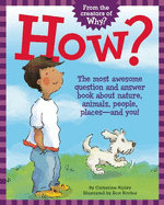 How?: The Most Awesome Question and Answer Book about Nature, Animals, People, Places -- And You!