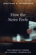 How the News Feels: The Empathic Power of Literary Journalists