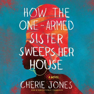 How the One-Armed Sister Sweeps Her House - Jones, Cherie, and Vitalis, Danielle (Read by)