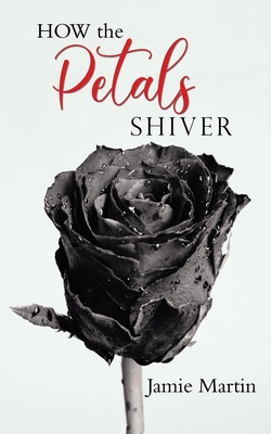 HOW the PETALS SHIVER - Martin, Jamie