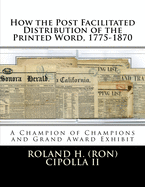 How the Post Facilitated Distribution of the Printed Word, 1775-1870: Champion of Champions Exhibit 2009 and Grand Award 2009