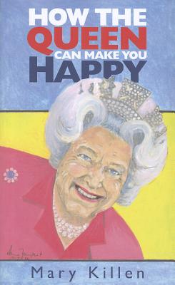 How the Queen Can Make You Happy - Killen, Mary