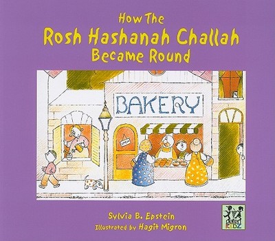 How the Rosh Hashanah Challah Became Round - Epstein, Sylvia B