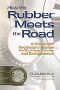 How the Rubber Meets the Road: A Blue-Collar Roadmap to Success for Business Owners and Entrepreneurs