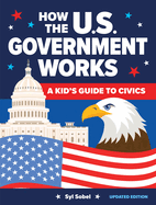 How the U.S. Government Works: A Kid's Guide to Civics