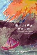 How the West Was Lost: Coping with Life in a Strange, New Civilization