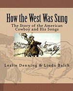 How the West Was Sung: The Story of the American Cowboy and His Songs