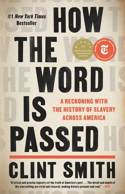 How the Word Is Passed: A Reckoning with the History of Slavery Across America - Smith, Clint