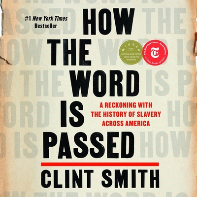 How the Word Is Passed Lib/E: A Reckoning with the History of Slavery Across America - Smith, Clint (Read by)