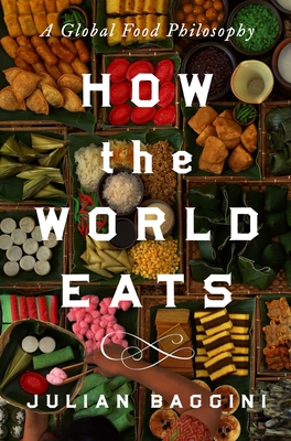 How the World Eats: A Global Food Philosophy - Baggini, Julian