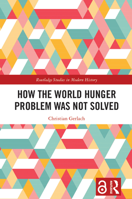 How the World Hunger Problem Was Not Solved - Gerlach, Christian