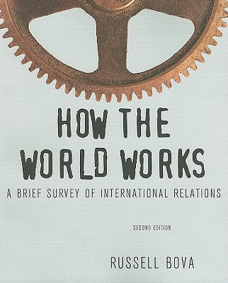 How the World Works: A Brief Survey of International Relations: United States Edition - Bova, Russell