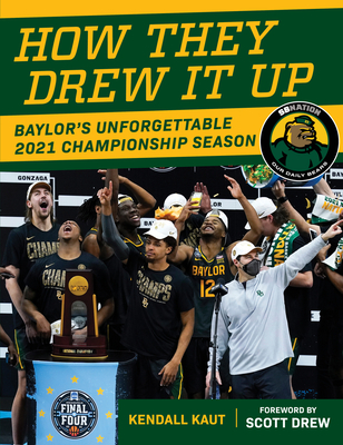 How They Drew It Up: Baylor's Unforgettable 2021 Championship Season - Kaut, Kendall, and Drew, Scott (Foreword by)
