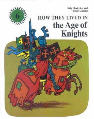How They Lived in the Age of Knights - Janrup, Birgit, and Hadenius, Stig