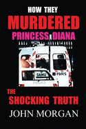 How They Murdered Princess Diana: The Shocking Truth