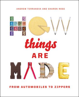 How Things Are Made: From Automobiles to Zippers - Terranova, Andrew, and Rose, Sharon