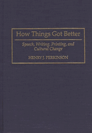 How Things Got Better: Speech, Writing, Printing, and Cultural Change