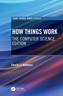 How Things Work: The Computer Science Edition - Bowman, Charles F