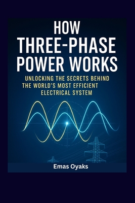 How Three _Phase Power Works: Unlocking The Secrets Of The World 's Most Efficient Electrical System - Oyaks, Emas