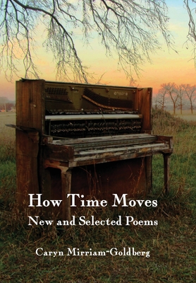 How Time Moves: New and Selected Poems - Mirriam-Goldberg, Caryn