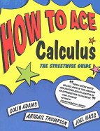 How to Ace Calculus: The Streetwise Guide