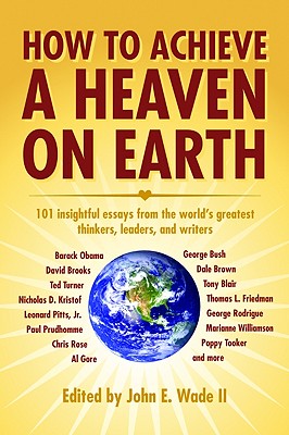 How to Achieve a Heaven on Earth - Wade II, John, and Frampton, Donald (Introduction by), and Blair, Right Honorable Charles Tony (Contributions by)