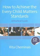 How to Achieve the Every Child Matters Standards: A Practical Guide - Cheminais, Rita